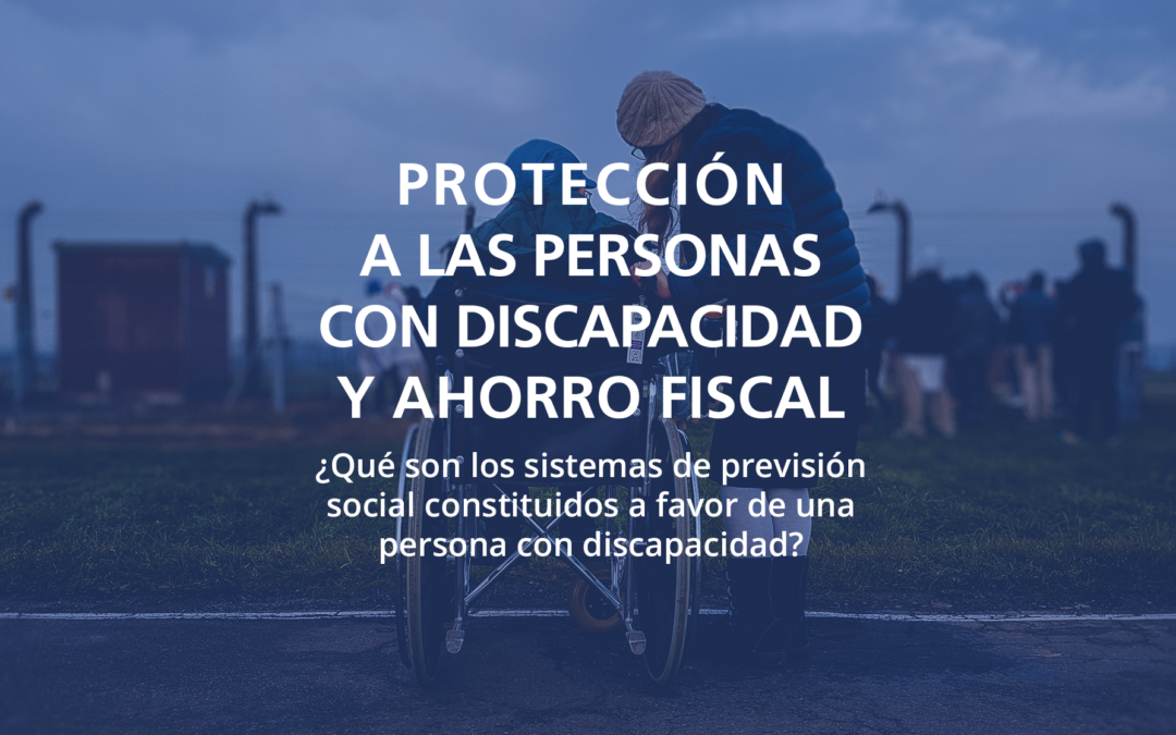 Protección a las personas con discapacidad y ahorro fiscal