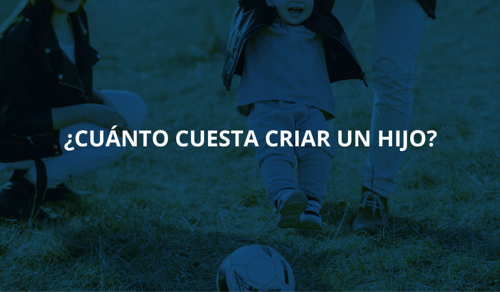 ¿Cuánto Cuesta Criar Un Hijo? - El Mundo Del Seguro De Vida