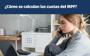 Cómo se calculan las cuotas del IRPF